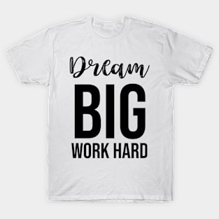 dream big work hard T-Shirt